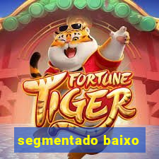 segmentado baixo